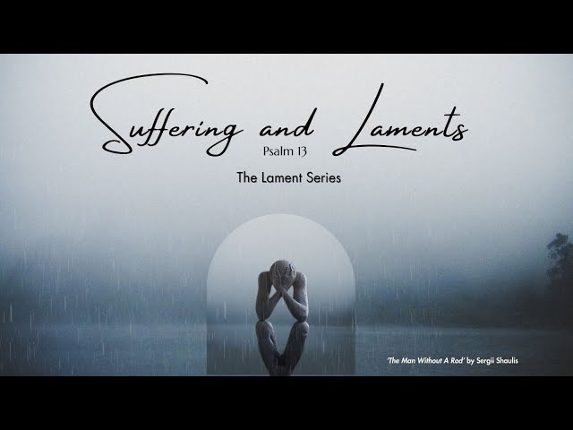 13 Oct 2024, Suffering and Laments - The Lament Series , English Service  (SgSL) (CC)