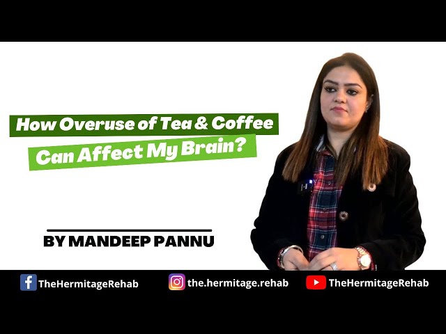 How Overuse of Tea & Coffee Can Affect My Brain? | By Mandeep Pannu | The Hermitage Rehab