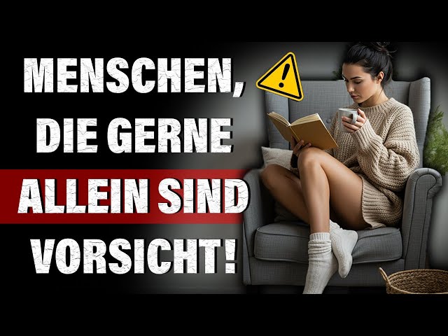 die gerne allein sind, besitzen diese 6 besonderen Persönlichkeitsmerkmale