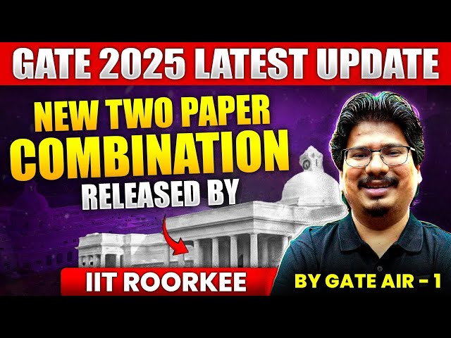 GATE 2025 Last Moment Update | New Two Paper Combination Released By IIT ROORKEE | GATE 2025 Exam