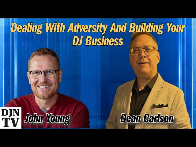 Dealing With Adversity And Building Your DJ Business with Dean Carlson | John Young's #DJNTV Talks