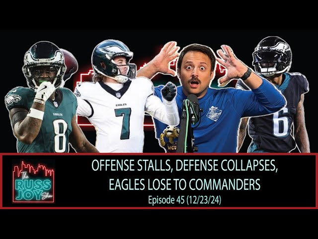 Offense Stalls, Defense Collapses, Eagles Lose to Commanders | Ep. 45 | 12/23/24 | The Russ Joy Show