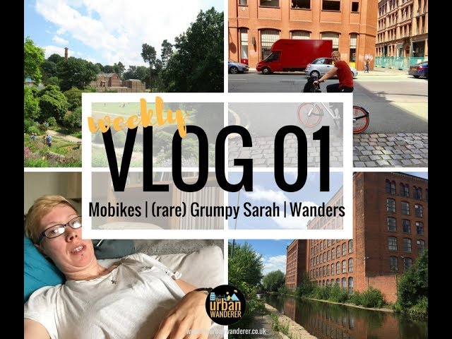 Weekly Vlog 1 | Mobikes, (rare) Grumpy Sarah, Wanders and more... | The Urban Wanderer