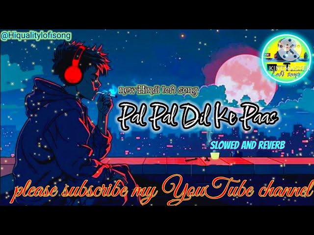 PAl PAL DIL KE PAAS।। NEW HINDI LOFI SONG।। SLOWED AND REVERB।।@Hiqualitylofisong #lofi #music 🔥