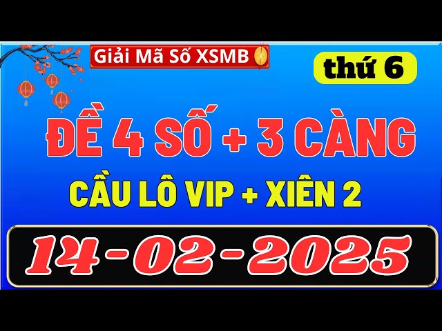 SOI CẦU MIỀN BẮC 14/02, DỰ ĐOÁN XSMB THỨ 6 , SOI CẦU MB, XỔ SỐ MIỀN BẮC , GIẢI MÃ SỐ XSMB