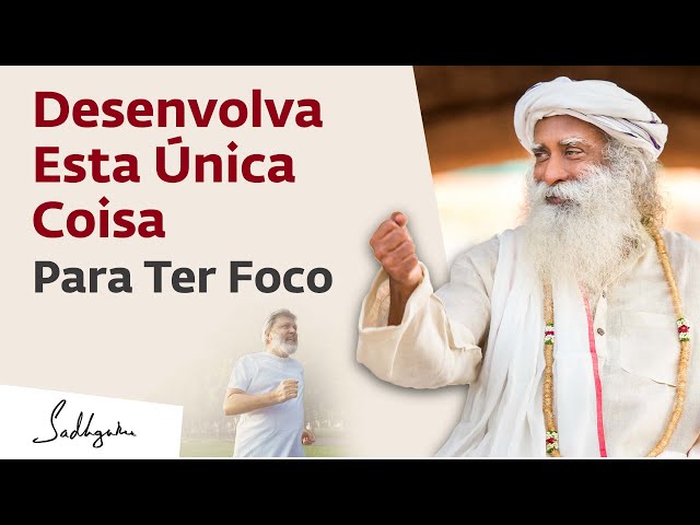 Desenvolva Esta Única Coisa Para Ter Foco | Sadhguru Português