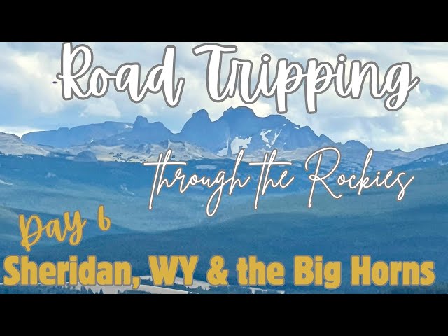 Road Trip Through the Rockies Day 6 - Sheridan, Wyoming and the Big Horns