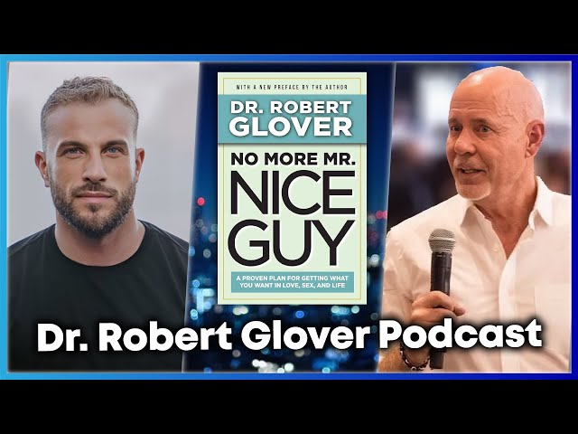 Dr. Robert Glover (No More Mr. Nice Guy) Podcast