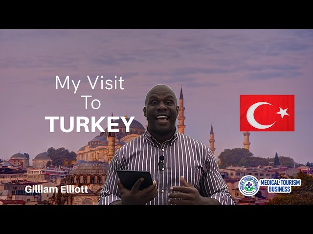 Gilliam Elliott's Visit to Turkey: Exploring the Turkish Medical Tourism Market