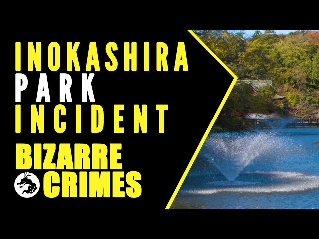 Bizarre Crimes & Disappearances: Inokashira Park Incident