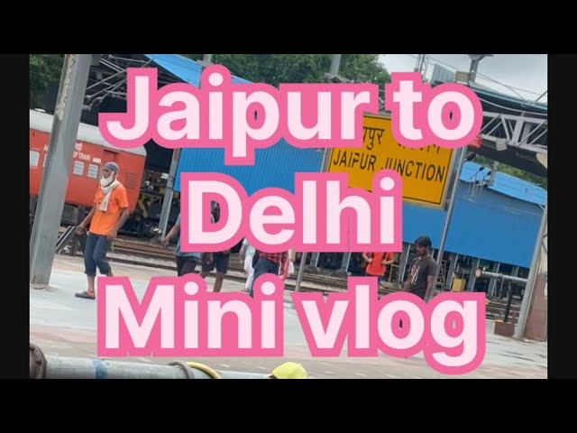 Jaipur to delhi Mini Vlog | Delhi Tour | jaipur junction view