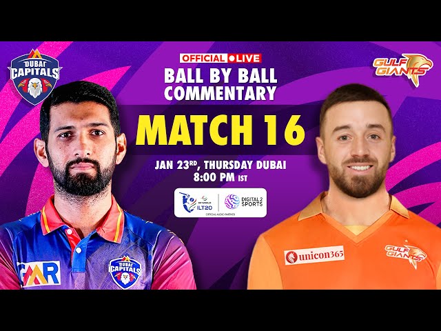 🔴LIVE  Match -16 : Dubai Capitals vs Gulf Giants OFFICIAL Ball-by-Ball Commentary | #ILT202025