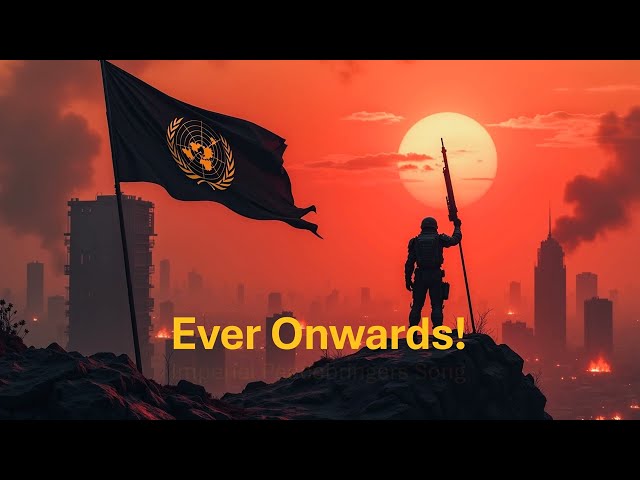 Ever Onwards! : Imperial Peacebringers Song