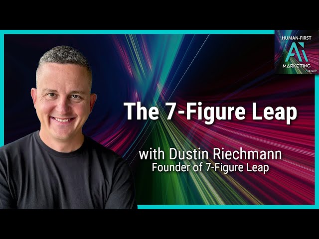 The 7-Figure Leap with Dustin Riechmann | Human-First AI Marketing Podcast