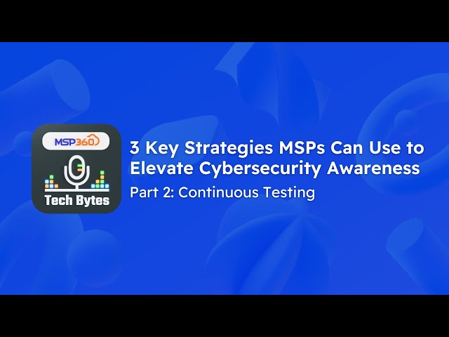 3 Key Strategies MSPs Can Use to Elevate Cybersecurity Awareness: Continuous Testing