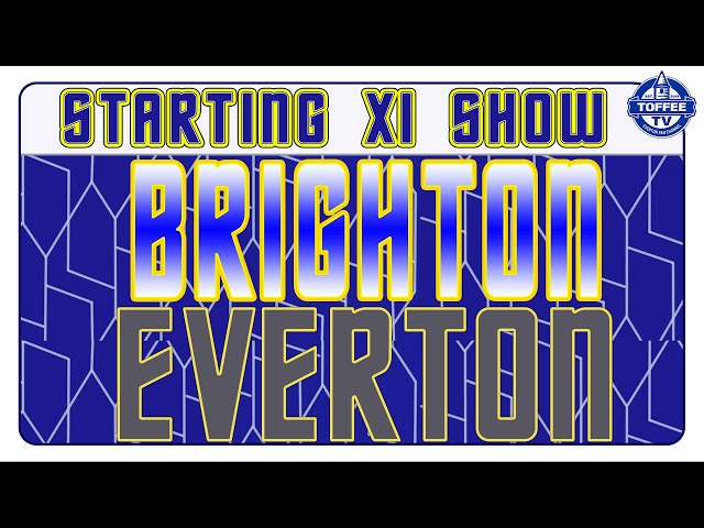 Brighton & Hove Albion V Everton | Starting XI Show