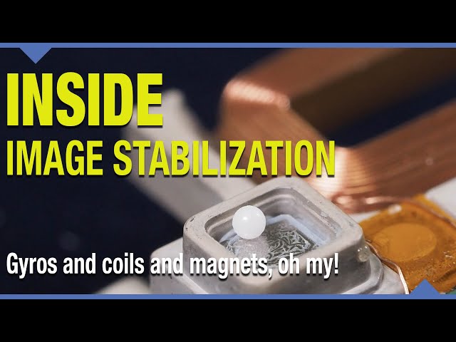 The INSIDE story on Image Stabilization: Gyros and coils and magnets, oh my!