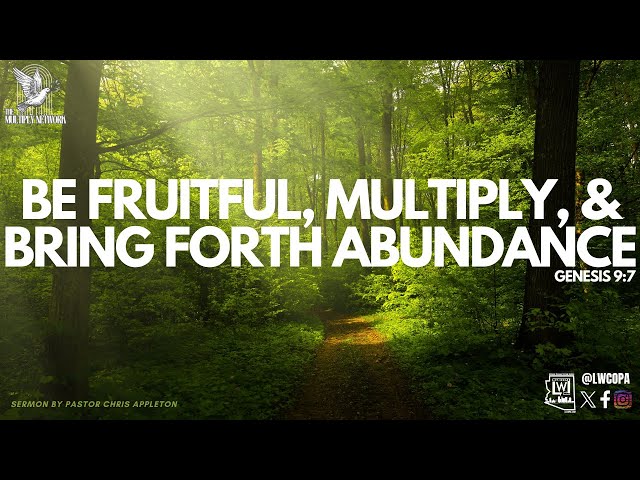 Sunday Service | Be Fruitful, Multiply and Bring Forth Abundance |  Pastor Chris Appleton | LWCOPA