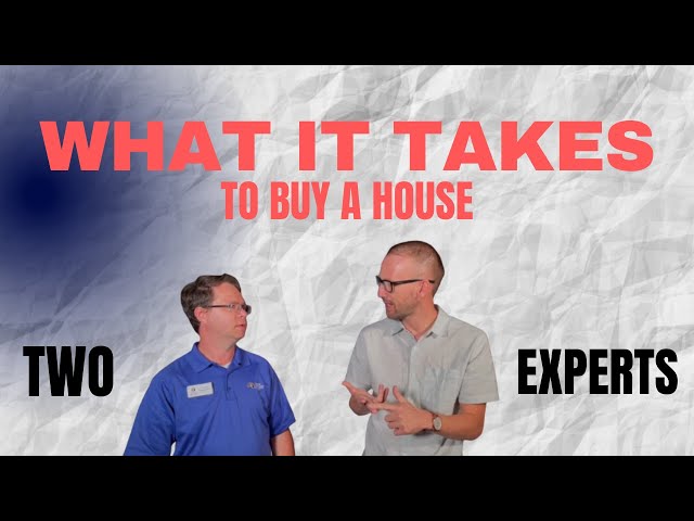 What It Takes To Buy A House - Advice From Experts