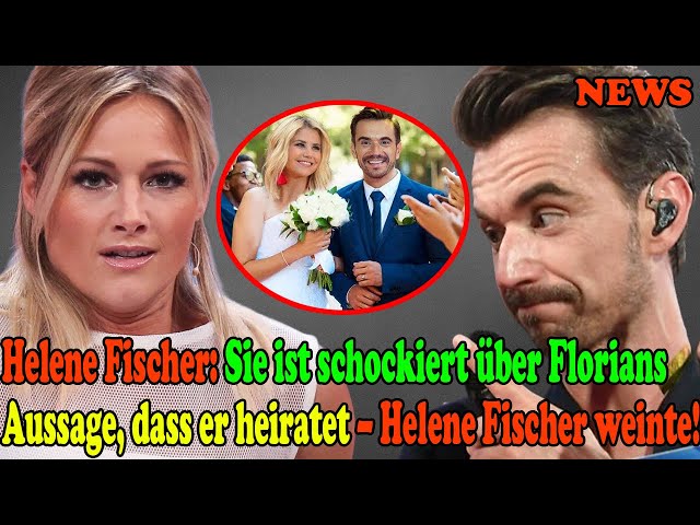 Helene Fischer: Sie ist schockiert über Florians Aussage, dass er heiratet – Helene Fischer weinte!