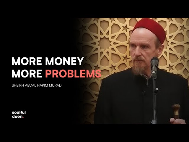 More Money more Problems - Sheikh Abdal Hakim Murad