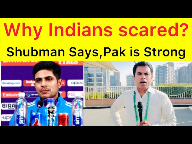 is Indian scared from Pakistan ? | Shubman gill says Pakistan team is quality side | LATEST Dubai