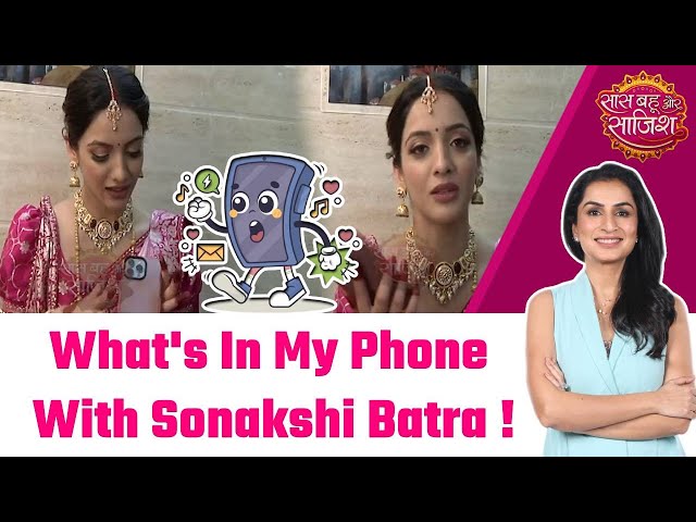 Iss Ishq Ka Rabb Rakha: What's In My Phone With Sonakshi Batra