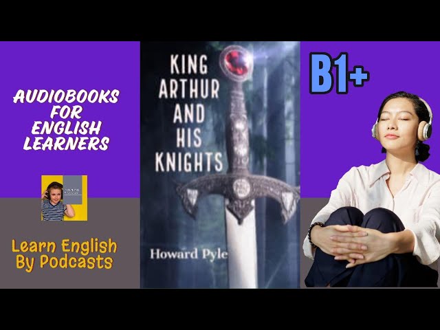 King Arthur and His Knights by G. Gibson - Audiobook for English Learners (B1+ Intermediate Level)