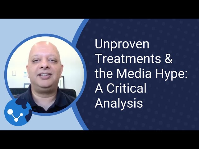 Unproven Treatments & the Media Hype: A Critical Analysis