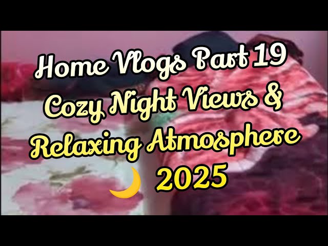 Home Vlogs Part 19 | Cozy Night Views & Relaxing Atmosphere 🌙 | 2025