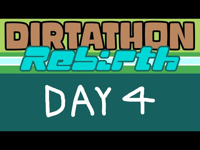 DIRTATHON: REBIRTH (Day 4)