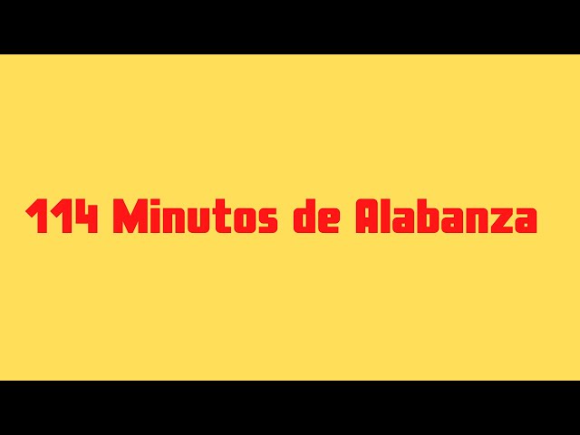 114 MINUTOS DE ALABANZA