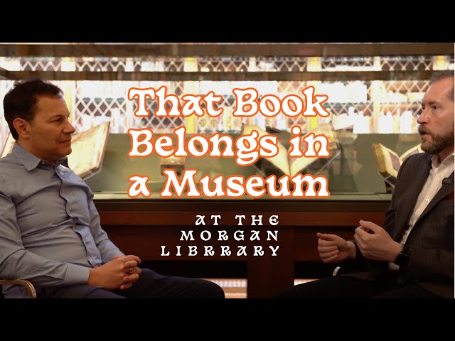 That Rare Book Belongs in a Museum:   Bookseller Reveals Morgan Library Secrets (Surprise Ending!)