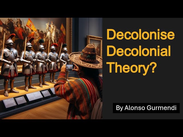 Does Decolonial Theory need Decolonising?