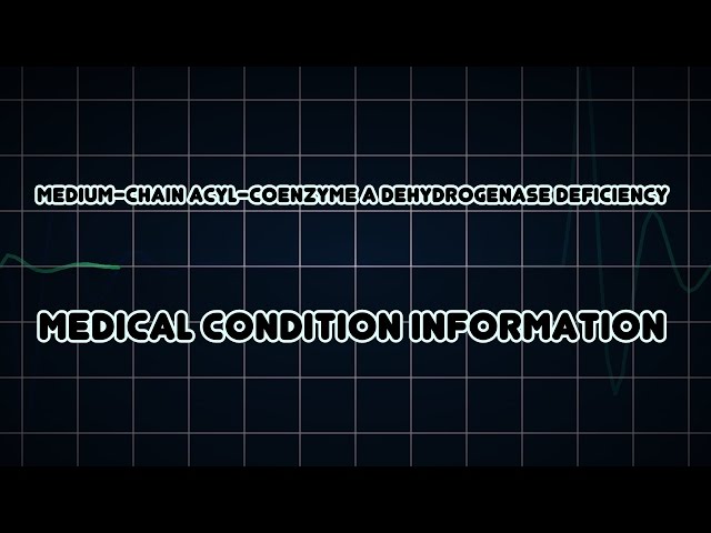 Medium-chain acyl-coenzyme A dehydrogenase deficiency (Medical Condition)