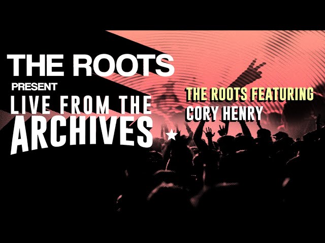 The Roots Present Live from the Archives: The Roots featuring Cory Henry