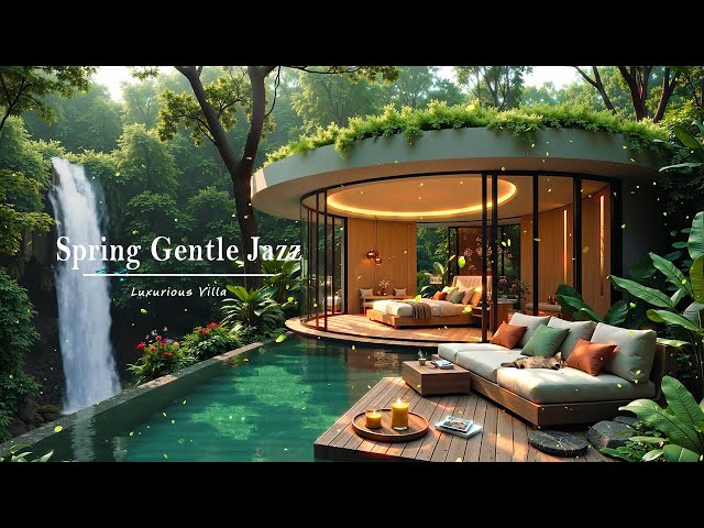 Spring Gentle Jazz In Forest | Relax Your Mind With Tranquil Jazz In Luxurious Villa