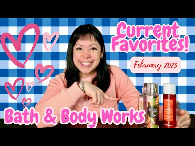 BATH & BODY WORKS | Current Favorites | February 2025💕