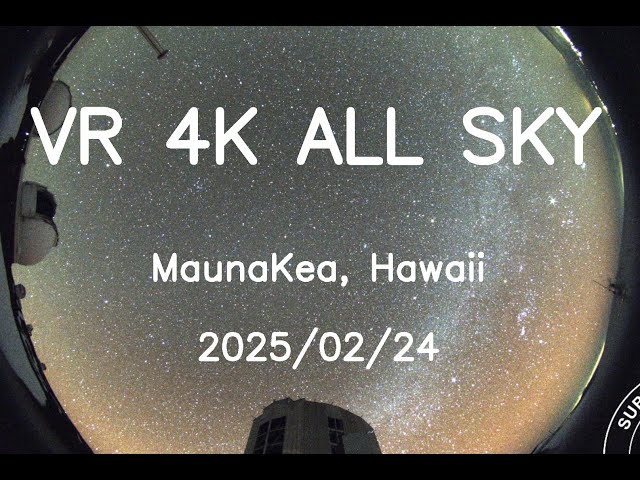 2025/02/24 VR 4K Hawaii Maunakea All Sky 24H Timelapse