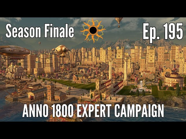 Anno 1800 Expert Campaign in 2025 FINALE (Episode 195) - Rise of the Rantian Imperium!