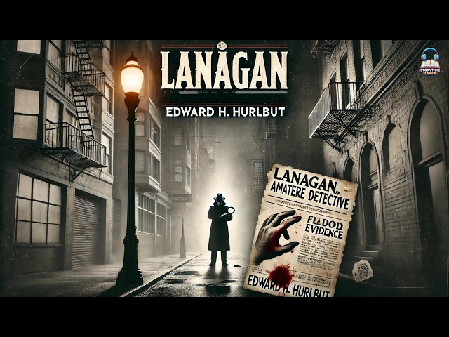 🔍🕵️‍♂️ Lanagan, Amateur Detective by Edward H. Hurlbut | Mystery & Intrigue Unleashed! 🕵️‍♀️📚