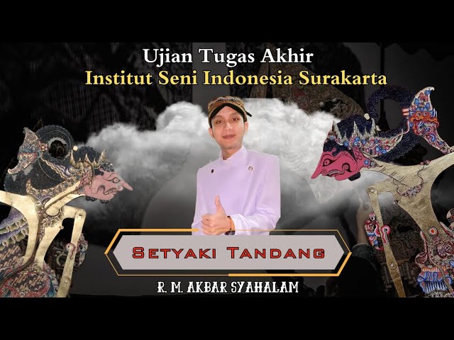 R.M. Akbar Syahalam " Setyaki Tandang"..ujian akhir di Institut Seni Indonesia (ISI) Surakarta.