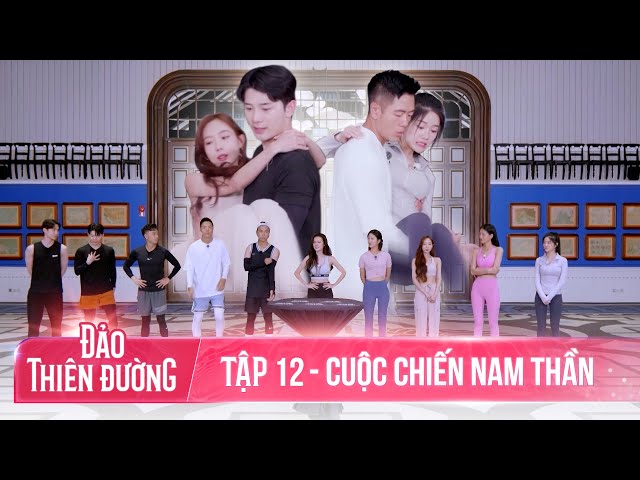 ĐẢO THIÊN ĐƯỜNG - Tập 12 | Chiến Thắng Kịch Tính Và Trái Tim Lạc Lối Của Kẻ Đa Tình