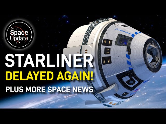 Starliner DELAYED AGAIN! 😅 Plus More Space News!