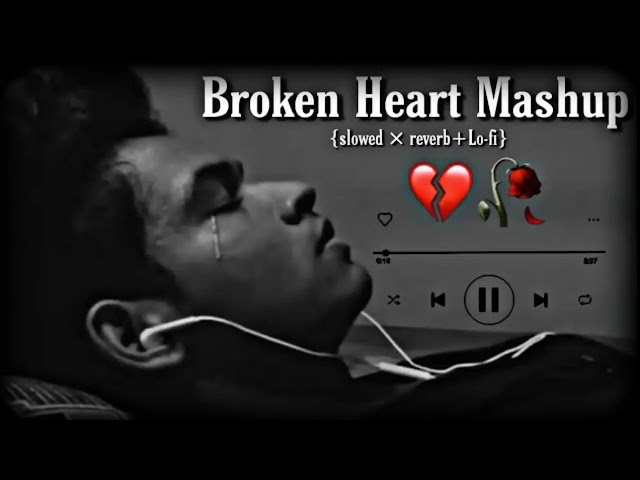 Broken heart mashup 💔😭 Sad song / Heart Touching Songs / mashup songs / lofi songs / Sad lofi 🥺